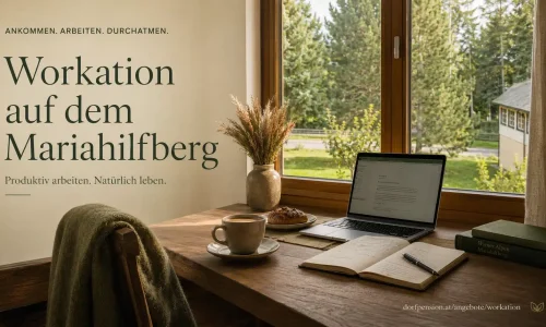 Workation auf dem Mariahilfberg Produktiv arbeiten. Natürlich leben. Raus aus dem Büro, rein in die Natur: Unsere Workation verbindet konzentriertes Arbeiten mit echter Erholung – in ruhiger Atmosphäre, mit stabilem WLAN, gutem Kaffee und viel frischer Bergluft.